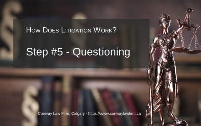 Litigation and Questioning (Examination for Discovery) – Step #5
