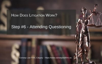 Litigation and Attending Questioning by Defence – Step #6